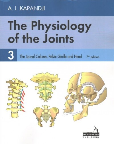 The Physiology of the Joints - Volume 3 : The Spinal Column, Pelvic Girdle and Head (Paperback, 7 ed)