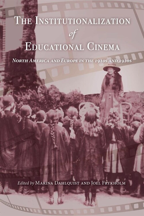 The Institutionalization of Educational Cinema: North America and Europe in the 1910s and 1920s (Hardcover)