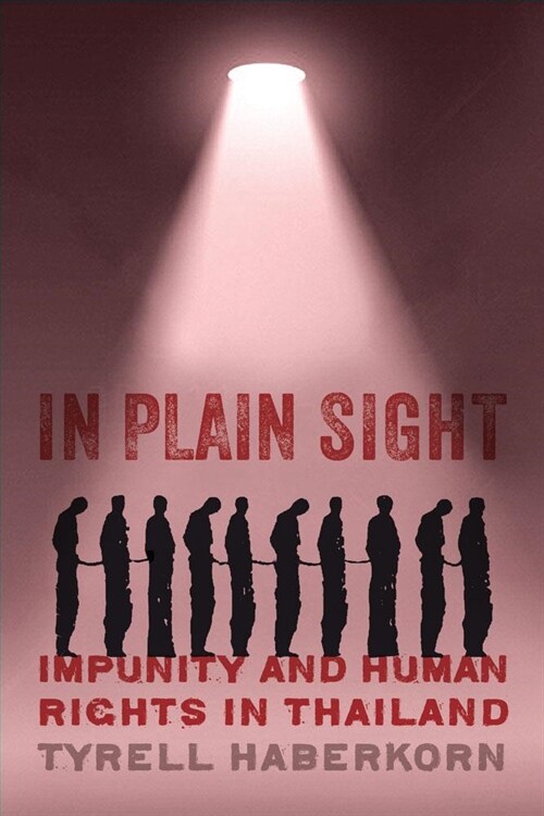 In Plain Sight: Impunity and Human Rights in Thailand (Paperback)