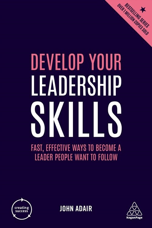 Develop Your Leadership Skills : Fast, Effective Ways to Become a Leader People Want to Follow (Hardcover, 4 Revised edition)