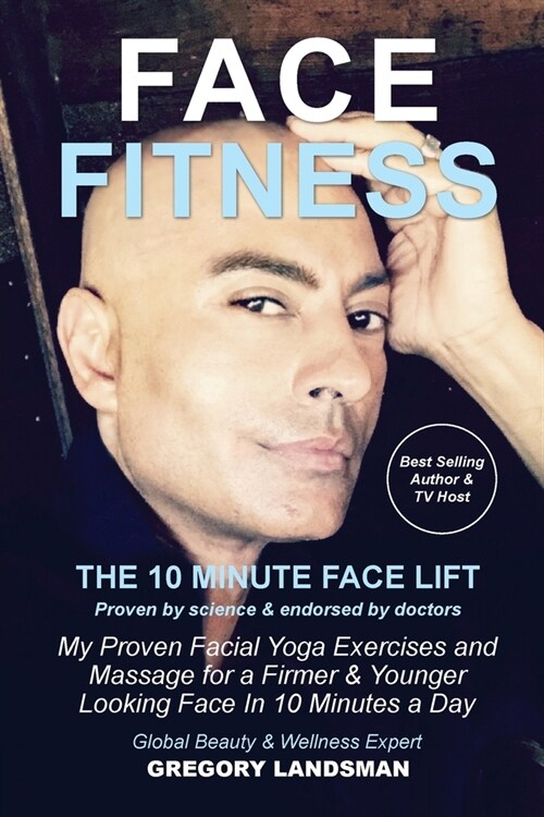 Face Fitness: The 10 Minute Face Lift - My Proven Facial Yoga Exercises and Massage for a Firmer & Younger Looking Face in 10 Minute (Paperback)