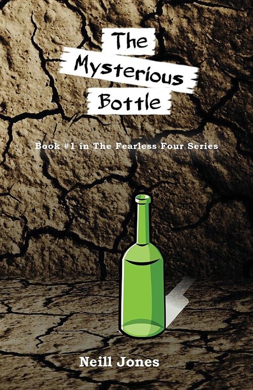 The Mysterious Bottle: Book #1 in the Fearless Four Series (Paperback)