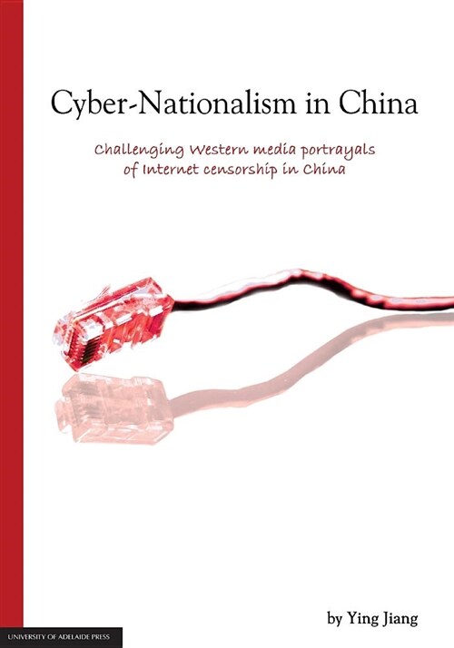 Cyber-Nationalism in China: Challenging Western Media Portrayals of Internet Censorship in China (Paperback)