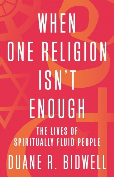 When One Religion Isnt Enough: The Lives of Spiritually Fluid People (Paperback)