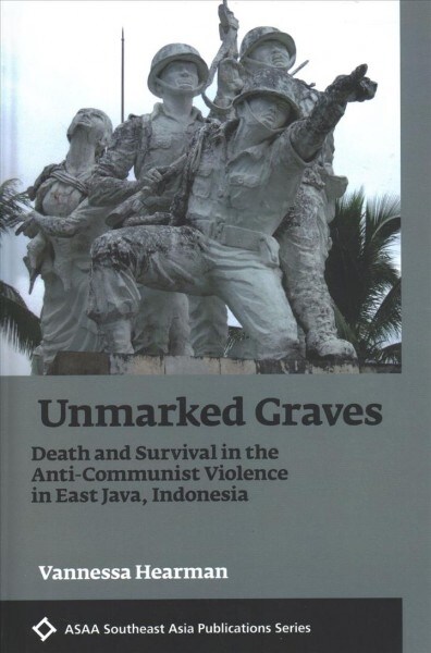 Unmarked Graves: Death and Survival in the Anti-Communist Violence in East Java, Indonesia (Hardcover)