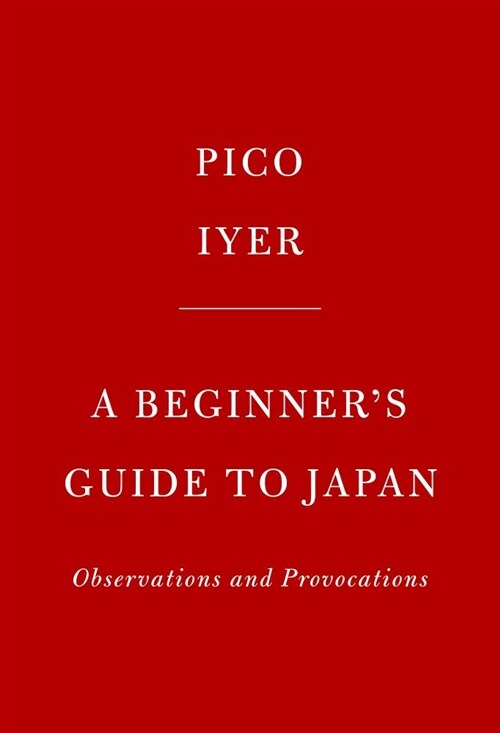 A Beginners Guide to Japan: Observations and Provocations (Hardcover)