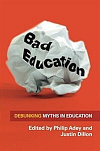 Bad Education: Debunking Myths in Education (Paperback)