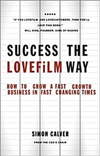 Success the LOVEFiLM Way : How to Grow a Fast Growth Business in Fast Changing Times (Paperback)