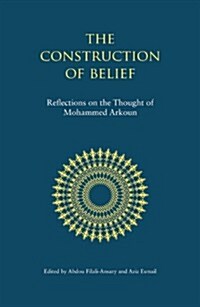 The Construction of Belief : Reflections on the Thought of Mohammed Arkoun (Hardcover)