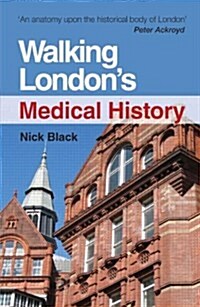 Walking Londons Medical History Second Edition : Medical History (Paperback, 2 ed)