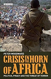 Crisis in the Horn of Africa : Politics, Piracy and the Threat of Terror (Paperback)