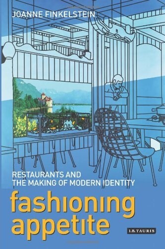 Fashioning Appetite : Restaurants and the Making of Modern Identity (Paperback)