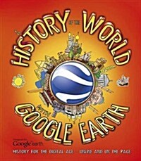 History of the World with Google Earth : History for the Digital Age - Online and on the Page (Paperback)