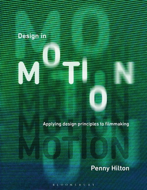 Design in Motion : Applying Design Principles to Filmmaking (Hardcover)