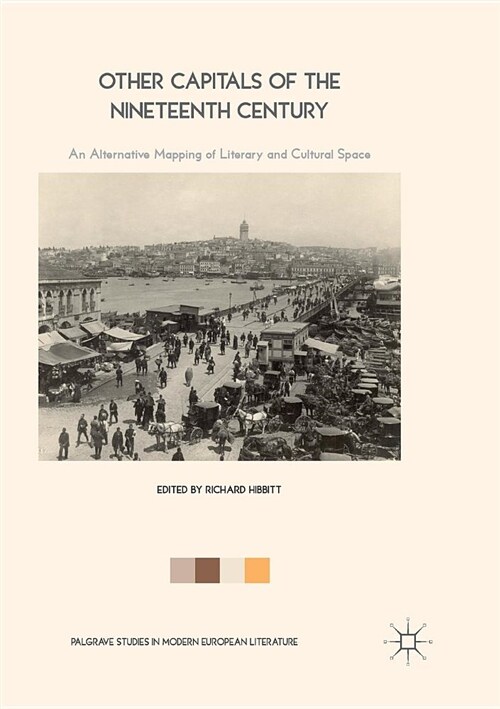 Other Capitals of the Nineteenth Century : An Alternative Mapping of Literary and Cultural Space (Paperback, Softcover reprint of the original 1st ed. 2017)