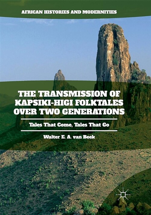 The Transmission of Kapsiki-Higi Folktales over Two Generations : Tales That Come, Tales That Go (Paperback, Softcover reprint of the original 1st ed. 2017)