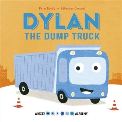 Whizzy Wheels Academy: Dylan the Dump Truck (Board Book)