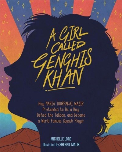A Girl Called Genghis Khan: How Maria Toorpakai Wazir Pretended to Be a Boy, Defied the Taliban, and Became a World Famous Squash Player Volume 5 (Hardcover)