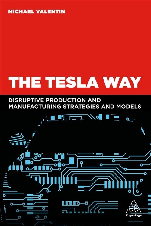 The Tesla Way : The disruptive strategies and models of Teslism (Paperback)