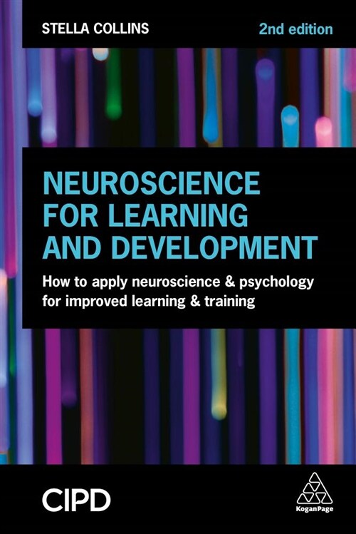 Neuroscience for Learning and Development : How to Apply Neuroscience and Psychology for Improved Learning and Training (Paperback, 2 Revised edition)