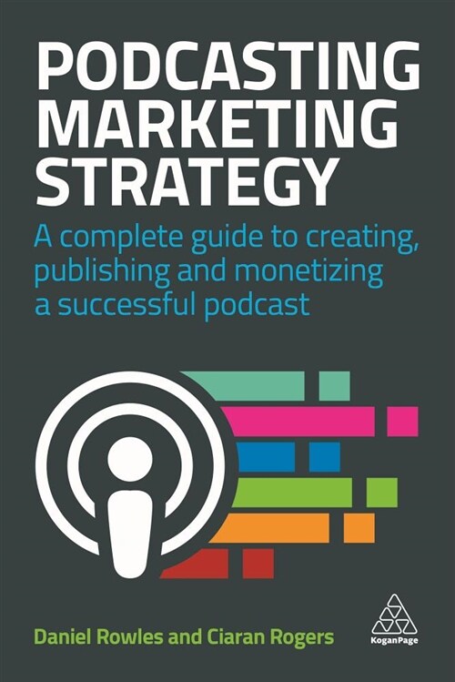 Podcasting Marketing Strategy : A Complete Guide to Creating, Publishing and Monetizing a Successful Podcast (Hardcover)