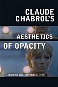 Claude Chabrols Aesthetics of Opacity (Paperback)