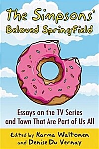 The Simpsons Beloved Springfield: Essays on the TV Series and Town That Are Part of Us All (Paperback)