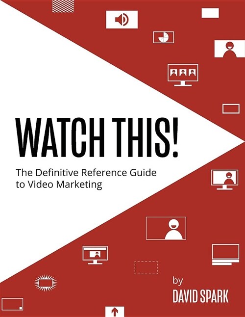 Watch This!: The Definitive Reference Guide to Video Marketing (Paperback)