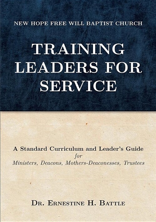 Training Leaders for Service: A Standard Curriculum and Leaders Guide for Ministers, Deacons, Mothers-Deaconesses, Trustees (Paperback)