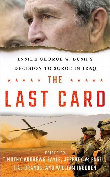 The Last Card: Inside George W. Bushs Decision to Surge in Iraq (Hardcover)
