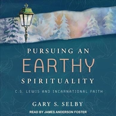 Pursuing an Earthy Spirituality: C.S. Lewis and Incarnational Faith (MP3 CD)