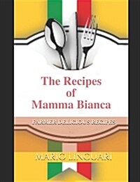 Mamma Bianca: Farmer Delicious Recipes (Paperback)