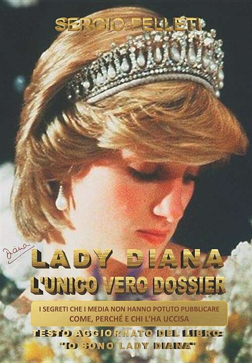 Lady Diana lUnico Vero Dossier: I Segreti Che I Media Non Hanno Potuto Pubblicare, Come, Perche E Chi lHa Uccisa (Paperback)