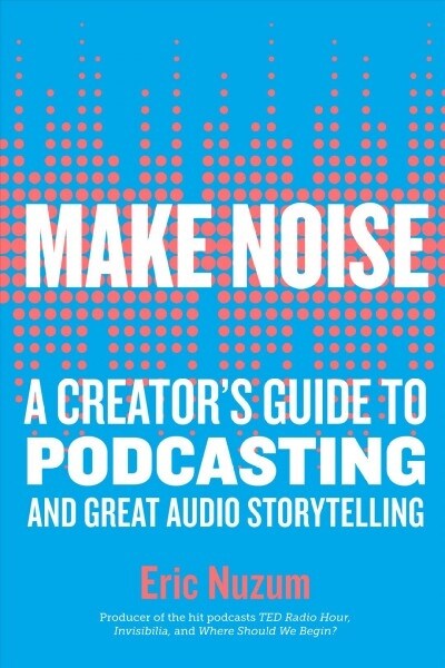 [중고] Make Noise: A Creators Guide to Podcasting and Great Audio Storytelling (Paperback)