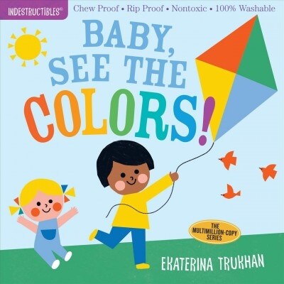 Indestructibles: Baby, See the Colors!: Chew Proof - Rip Proof - Nontoxic - 100% Washable (Book for Babies, Newborn Books, Safe to Chew) (Paperback)