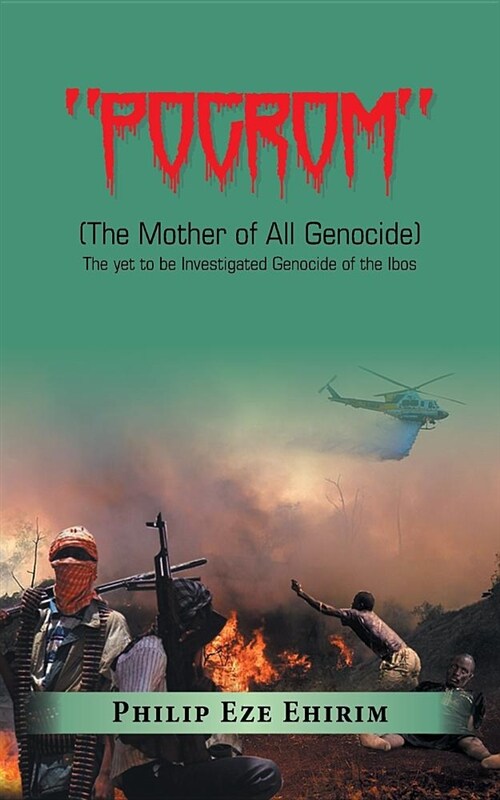 Pogrom: (The Mother of All Genocide) the yet to Be Investigated Genocide of the Ibos (Paperback)