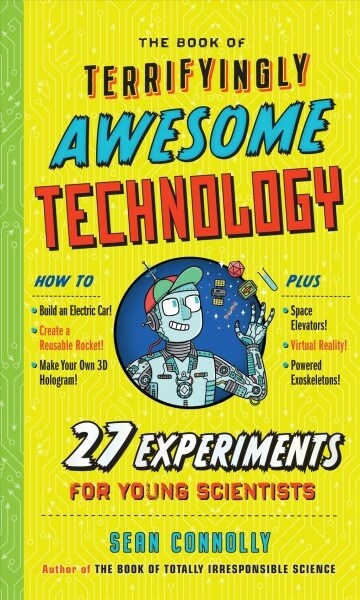 The Book of Terrifyingly Awesome Technology: 27 Experiments for Young Scientists (Hardcover)
