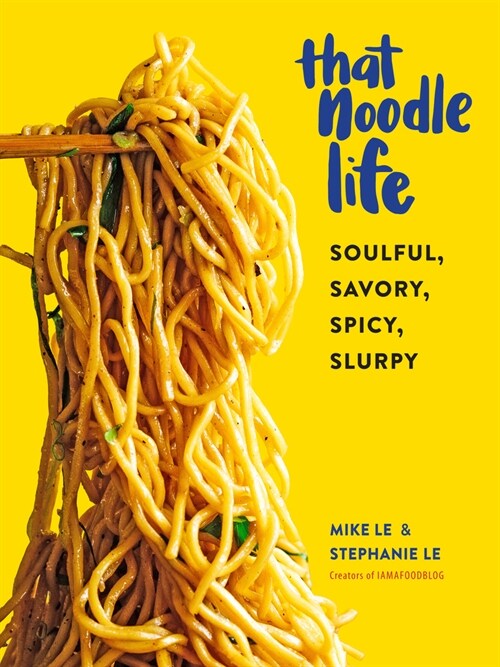 That Noodle Life: Soulful, Savory, Spicy, Slurpy (Hardcover)