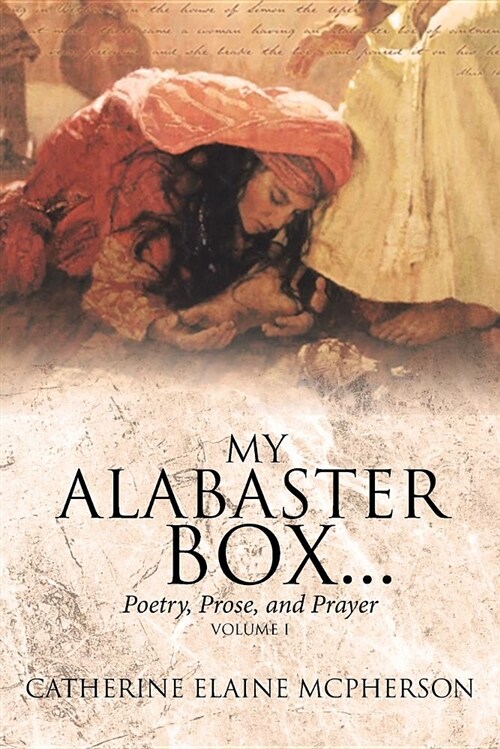 My Alabaster Box...: Poetry, Prose, and Prayer (Paperback)