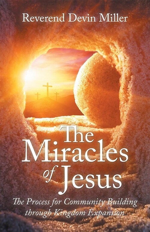 The Miracles of Jesus: The Process for Community Building Through Kingdom Expansion (Paperback)