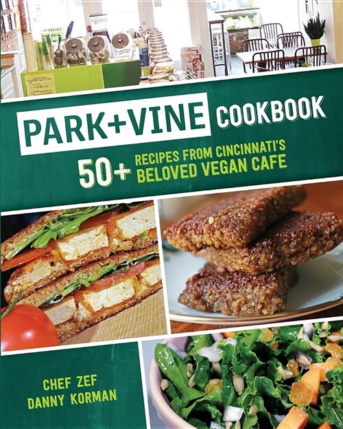 Park + Vine Cookbook: 50+ Recipes from Cincinnatis Beloved Vegan Cafe (Paperback)
