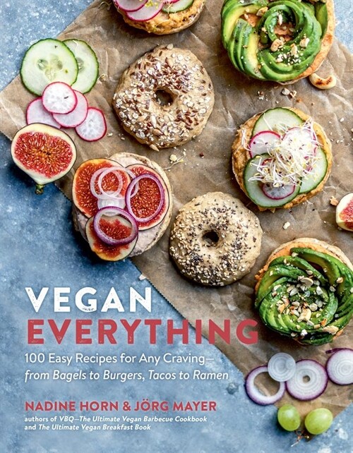 Vegan Everything: 100 Easy Recipes for Any Craving - From Bagels to Burgers, Tacos to Ramen (Paperback)