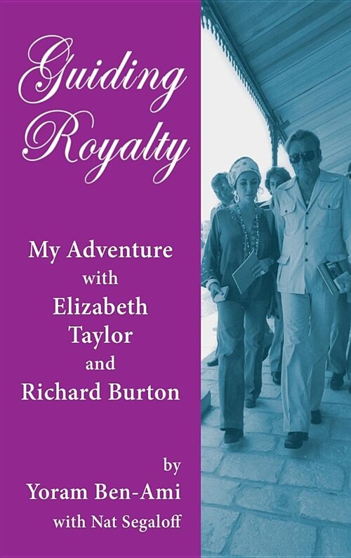 Guiding Royalty: My Adventure with Elizabeth Taylor and Richard Burton (Hardback) (Hardcover)