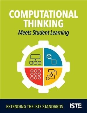 Computational Thinking Meets Student Learning: Extending the Iste Standards (Paperback)