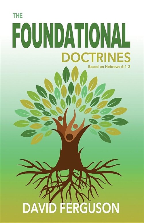 Foundational Doctrines: Based on Hebrews 6:1 - 2 (Paperback)