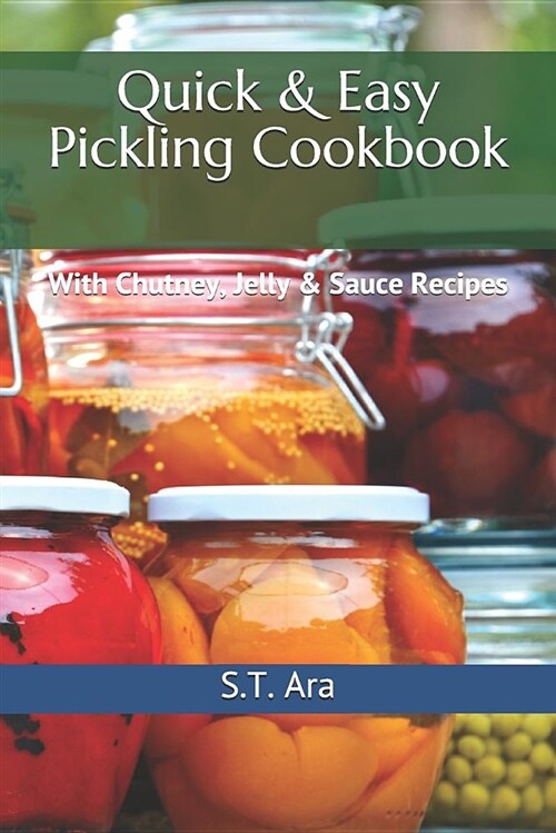 Quick & Easy Pickling Cookbook: With Chutney, Jelly & Sauce Recipes (Paperback)