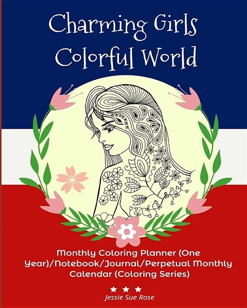 Charming Girls Colorful World: Monthly Coloring Planner (One Year)/Notebook/Journal/Perpetual Monthly Calendar (Coloring Series) (Paperback)