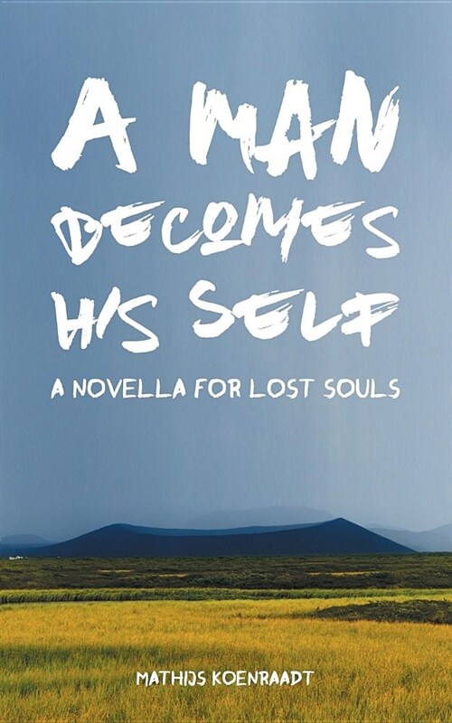 A Man Becomes His Self: A Novella for Lost Souls (Paperback)