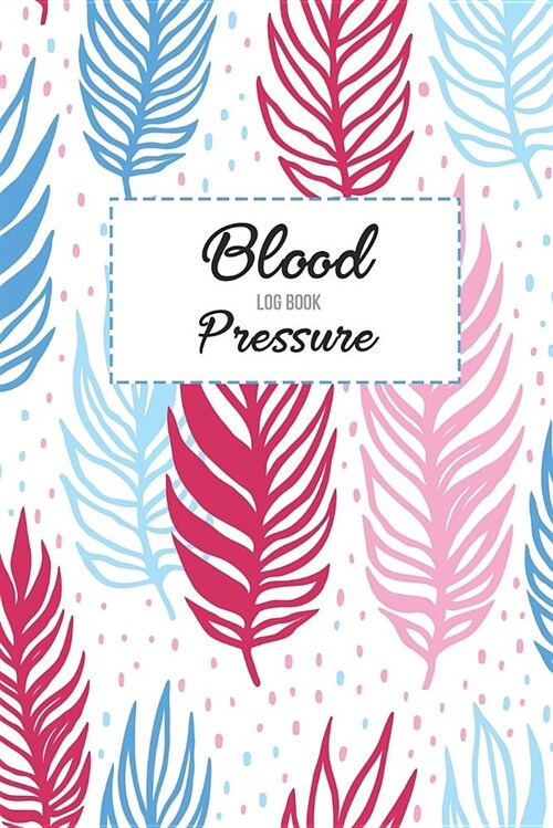 Blood Pressure Log Book: Blood Pressure Log, Daily Notes by Week Mon-Sun. Track Systolic, Diastolic Blood Pressure Daily, Healthy Heart. Improv (Paperback)