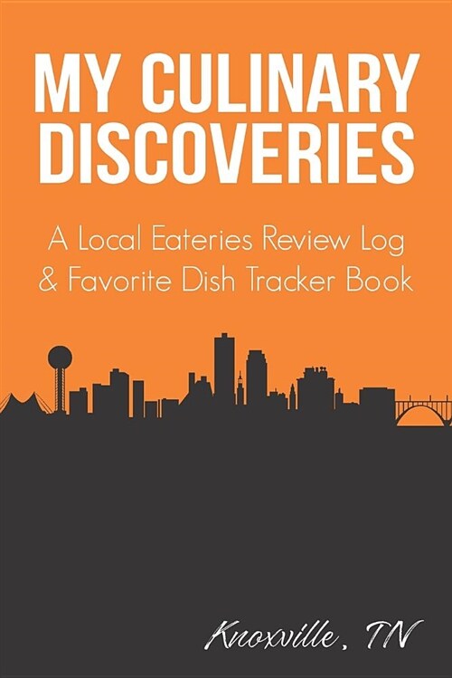 My Culinary Discoveries - A Local Eateries Review Log & Favorite Dish Tracker Book: Knoxville Tennessee Cover (Paperback)